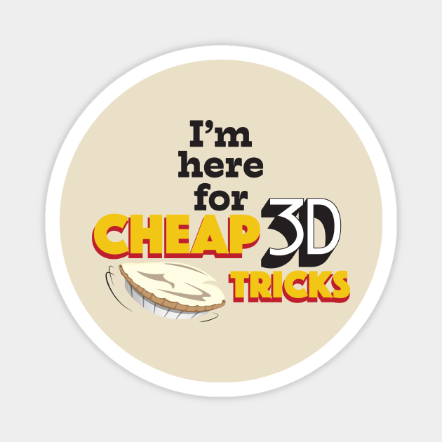 I'm Here for Cheap 3D Tricks Magnet by WearInTheWorld